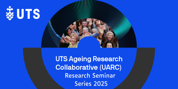 UTS Ageing Research Collaborative (UARC) Research Seminar Series - 23 July 2025